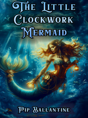 cover image of The Little Clockwork Mermaid